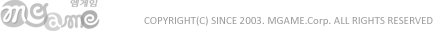COPYRIGHT(C) SINCE 2003. MGAME.Corp. ALL RIGHTS RESERVED