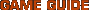 GAME GUIDE