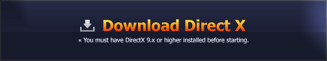 Download Direct X * You must have DirectX 9.x or higher installed before starting.